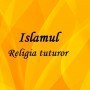 Islamul – Religia tuturor