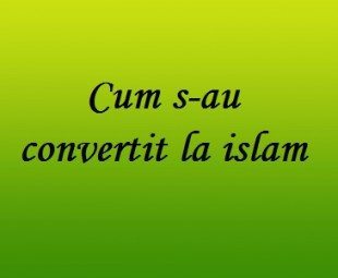 Cum s-au convertit la islam